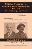 Britain's Hegemony in Palestine and the Middle East, 1917-56: Changing Strategic Imperatives