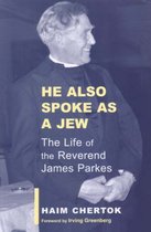 He Also Spoke as a Jew The Life of James Parkes ParkesWiener Series on Jewish Studies