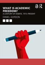 What Is Academic Freedom?: A Century of Debate, 1915 - Present