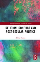 Routledge Studies in Religion and Politics- Religion, Conflict and Post-Secular Politics