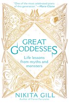 Great Goddesses Life Lessons from Myths and Monsters