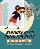 Beatrice Bly's Rules for Spies- Beatrice Bly's Rules for Spies 1: The Missing Hamster