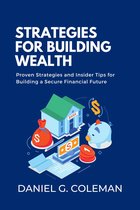 Strategies for Building Wealth: Proven Strategies and Insider Tips for Building a Secure Financial Future