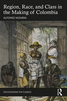 Decolonizing the Classics- Region, Race, and Class in the Making of Colombia