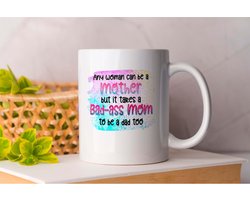 Mok Any Woman Can Be a Mother But It Takes a Bad-ass Mom To be a Dad Too - Mom - Moeder - Power Mom - WomanPower - Single Mom - Single - Vrouw - BossMom - Gift - Geschenk - Cute