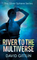 The Silver Sphere Series 4 - River to the Multiverse