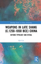 Routledge Studies in Chinese Archaeology- Weapons in Late Shang (c.1250-1050 BCE) China