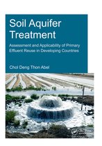 IHE Delft PhD Thesis Series- Soil Aquifer Treatment: Assessment and Applicability of Primary Effluent Reuse in Developing Countries