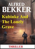 Kubinke And The Lonely Grave: Thriller
