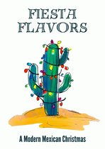 Fiesta Flavors - A Modern Mexican Christmas