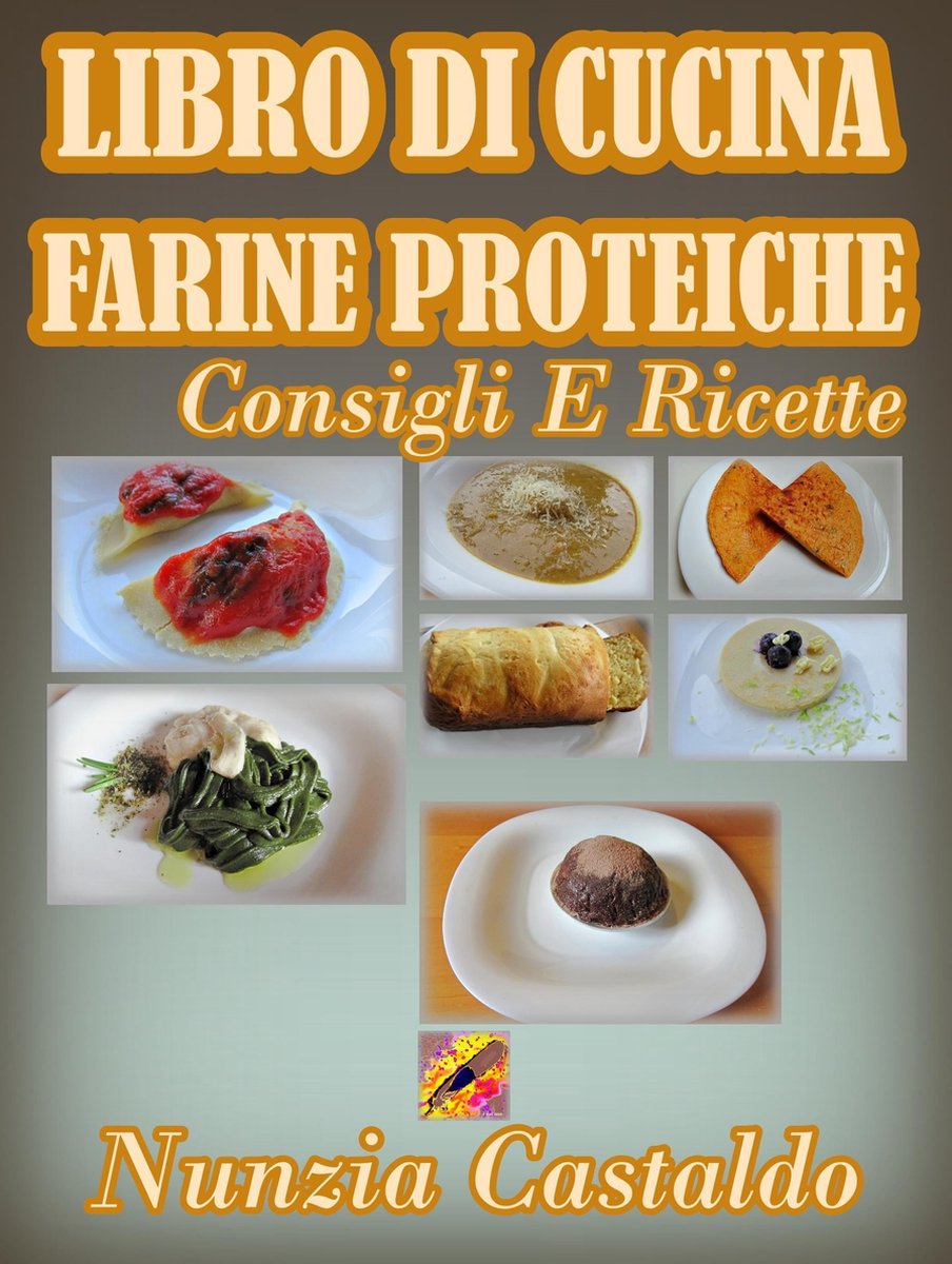 Libro Di Cucina Farine Proteiche Consigli E Ricette (ebook), Nunzia  Castaldo