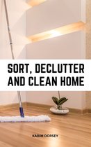 Sort, Declutter And Clean Home