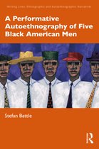 Writing Lives: Ethnographic Narratives-A Performative Autoethnography of Five Black American Men