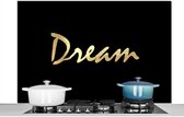 Spatscherm keuken 120x80 cm - Kookplaat achterwand Quote - Dream - Zwart - Goud - Muurbeschermer - Spatwand fornuis - Hoogwaardig aluminium
