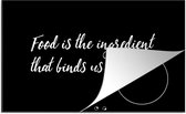 KitchenYeah® Inductie beschermer 91.6x52.7 cm - Spreuken - Quotes - Koken - Food is the ingredient that binds us together - Kookplaataccessoires - Afdekplaat voor kookplaat - Inductiebeschermer - Inductiemat - Inductieplaat mat
