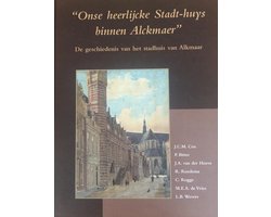 Onse heerlijcke Stadt-Huys binnen Alckmaer