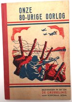 Onze 80-urige oorlog - belevenissen in en om de grebbelinie door korporaal homa