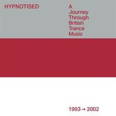 Hypnotised: A Journey Through British Trance Music (1993 - 2002)