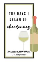 The Days I Dream 3 - The Days I Dream of Chardonnay
