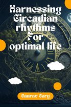 Harnessing Circadian Rhythms for an Optimal Life