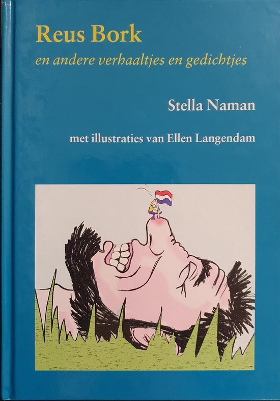 Boek 'Reus Bork en andere verhaaltjes en gedichtjes' van Stella Naman, met illustraties van Ellen Langendam. Een illustratie toont een opengesperd gezicht met een Nederlandse vlag op het hoofd.
