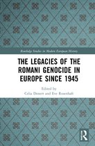 Routledge Studies in Modern European History-The Legacies of the Romani Genocide in Europe since 1945