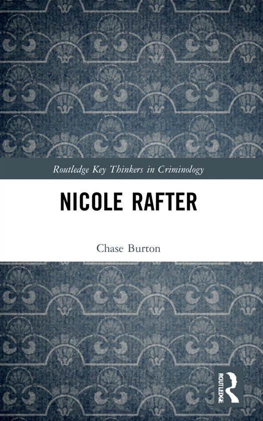 Routledge Key Thinkers in Criminology- Nicole Rafter - cover