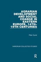 Variorum Collected Studies- Agrarian Development and Social Change in Eastern Europe, 14th–19th Centuries