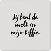 Muismat XXL - Bureau onderlegger - Bureau mat - Taupe - Jij bent de melk in mijn koffie - Quote - 60x60 cm - XXL muismat