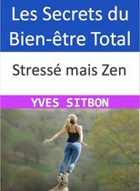 Stressé mais Zen : Les Secrets du Bien-être Total