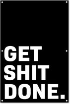 Tuinposter - Tuindoek - Tuinposters buiten - Get shit done - Spreuken - Quotes - 80x120 cm - Tuin