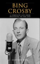 Bing Crosby: A Complete Life from Beginning to the End