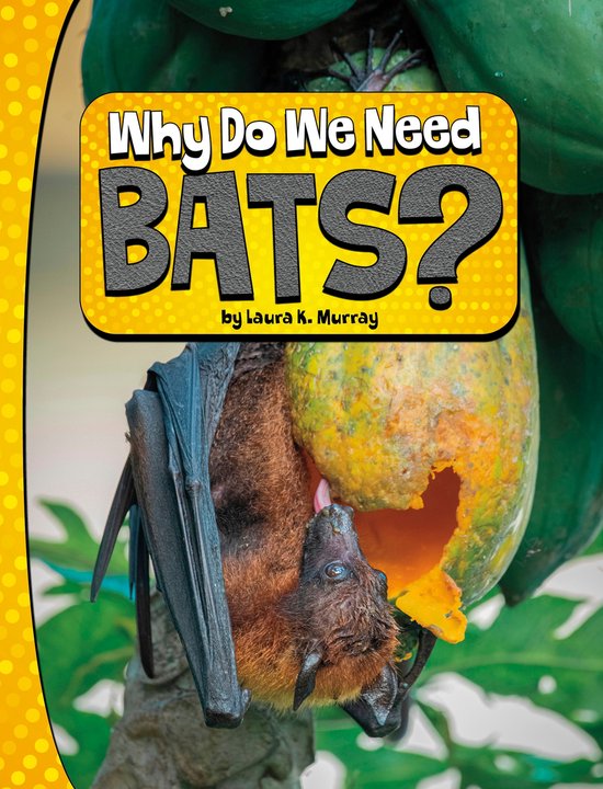 Nature We Need Why Do We Need Bats? (ebook), Laura K. Murray
