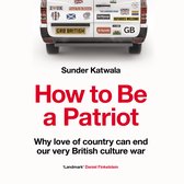 How to Be a Patriot: Why love of country can end our very British culture war. The must-read book on British national identity and immigration