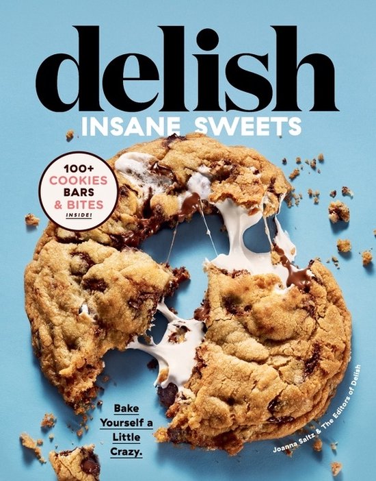 Delish Insane Sweets Bake Yourself a Little Crazy 100 Cookie ... - cover