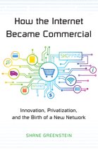 How the Internet Became Commercial - Innovation, Privatization, and the Birth of a New Network