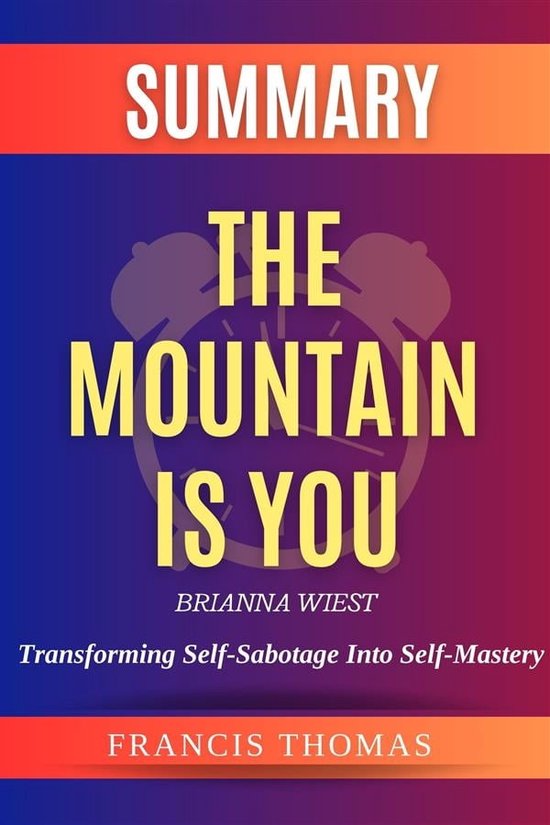 SelfDevelopment Summaries 1 The Mountain is You Transforming SelfSabotage Into... bol