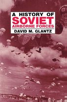 Soviet Russian Military Theory and Practice-A History of Soviet Airborne Forces