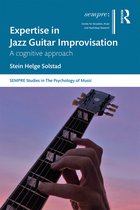 SEMPRE Studies in The Psychology of Music- Expertise in Jazz Guitar Improvisation