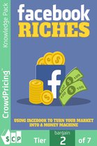 Facebook Riches: Using Facebook to Turn Your Market into a Money Machine!