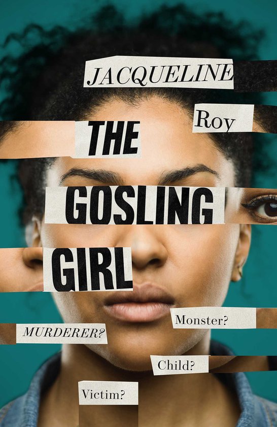 Boekomslag met de titel 'The Gosling Girl'. Collage van stukjes gezicht van een vrouw met tekstfragmenten zoals 'JACQUELINE Roy', 'THE', 'GOSLING GIRL', 'MURDERER?', 'MONSTER?', 'CHILD?', 'VICTIM?'.