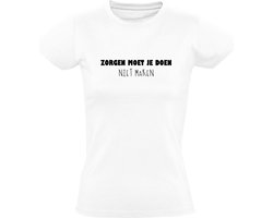 Zorgen moet je doen, niet maken Dames T-shirt - stress - rustig - herkenbaar