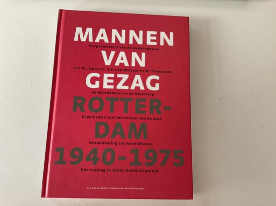 Mannen van gezag - Rotterdam 1940-1975 - burgemeesters van de wederopbouw