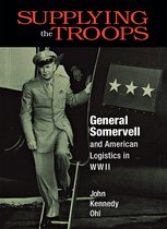 Supplying the Troops - General Somervell and American Logistics in WWI