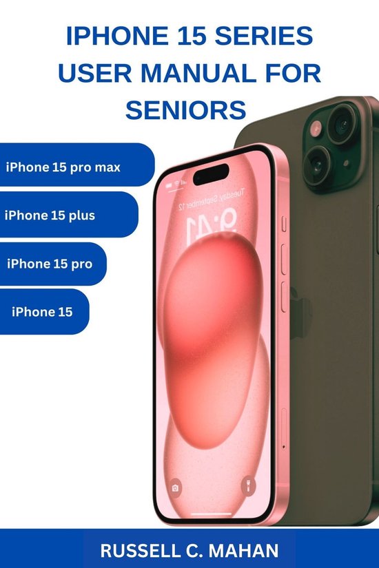 Iphone 15 User Guide.pdf iPhone 15 SERIES USER MANUAL FOR SENIORS. (ebook), Russell C. Mahan ...