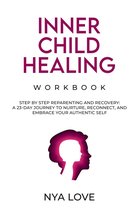 Inner Child Healing Workbook Step by Step Reparenting and Recovery: A 23-Day Journey to Nurture, Reconnect, and Embrace Your Authentic Self