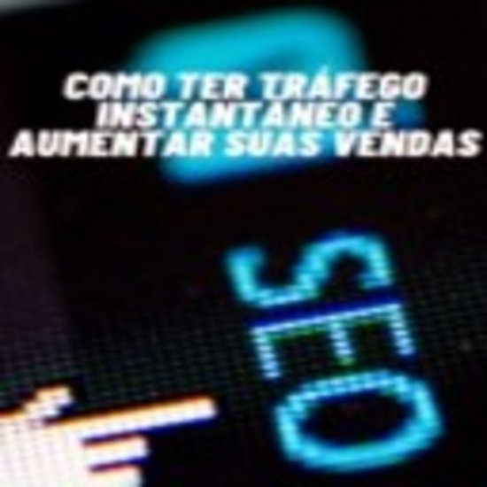 Como Ter Tráfego Instantâneo e Aumentar suas Vendas - cover