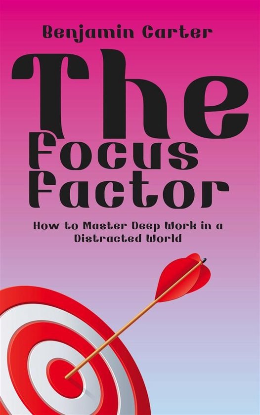 The Focus Factor - How to Master Deep Work in a Distracted W ... - cover