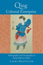 Qing Colonial Enterprise - Ethnography and Cartography in Early Modern China