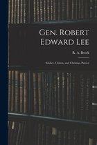 Gen. Robert Edward Lee; Soldier, Citizen, and Christian Patriot